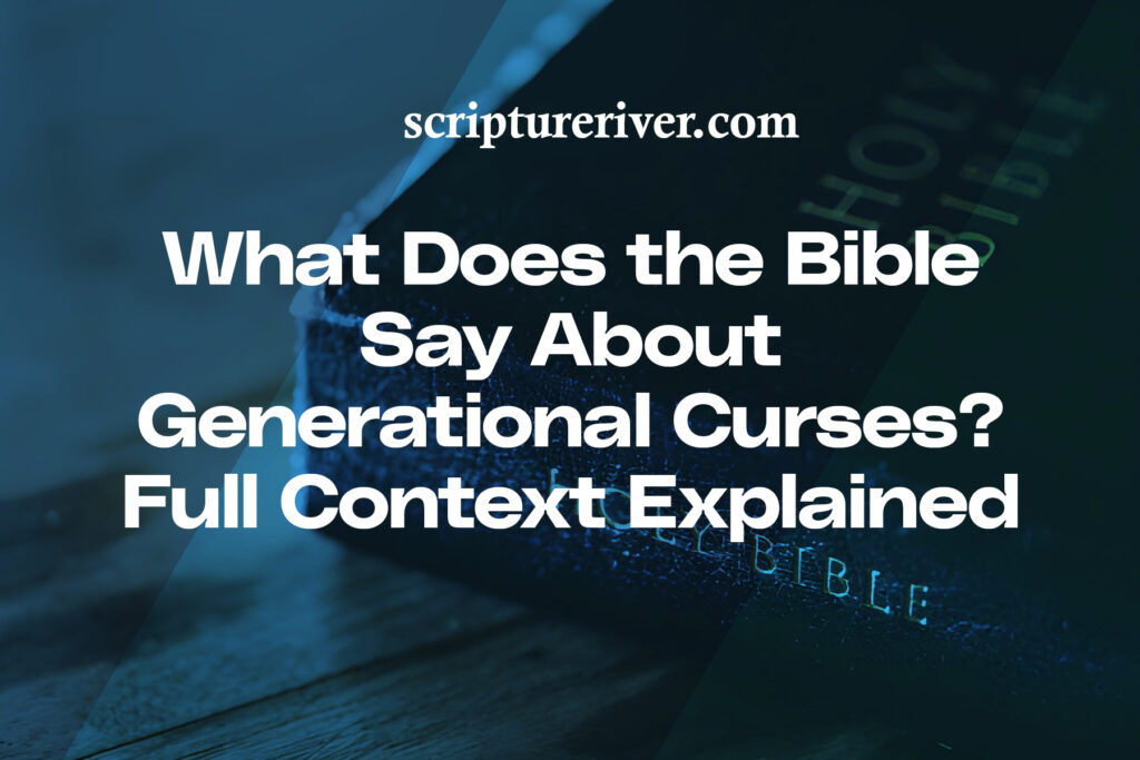 What Does the Bible Say About Generational Curses? Full Context ...