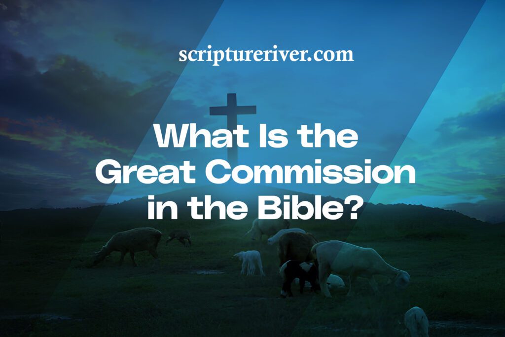 What Is the Great Commission in the Bible? - Scripture River