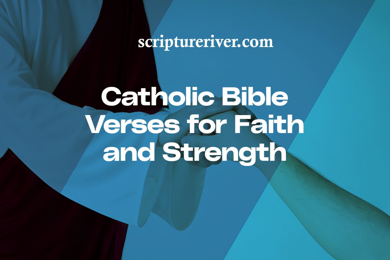 21 Powerful Catholic Bible Verses for Faith and Strength - Scripture River