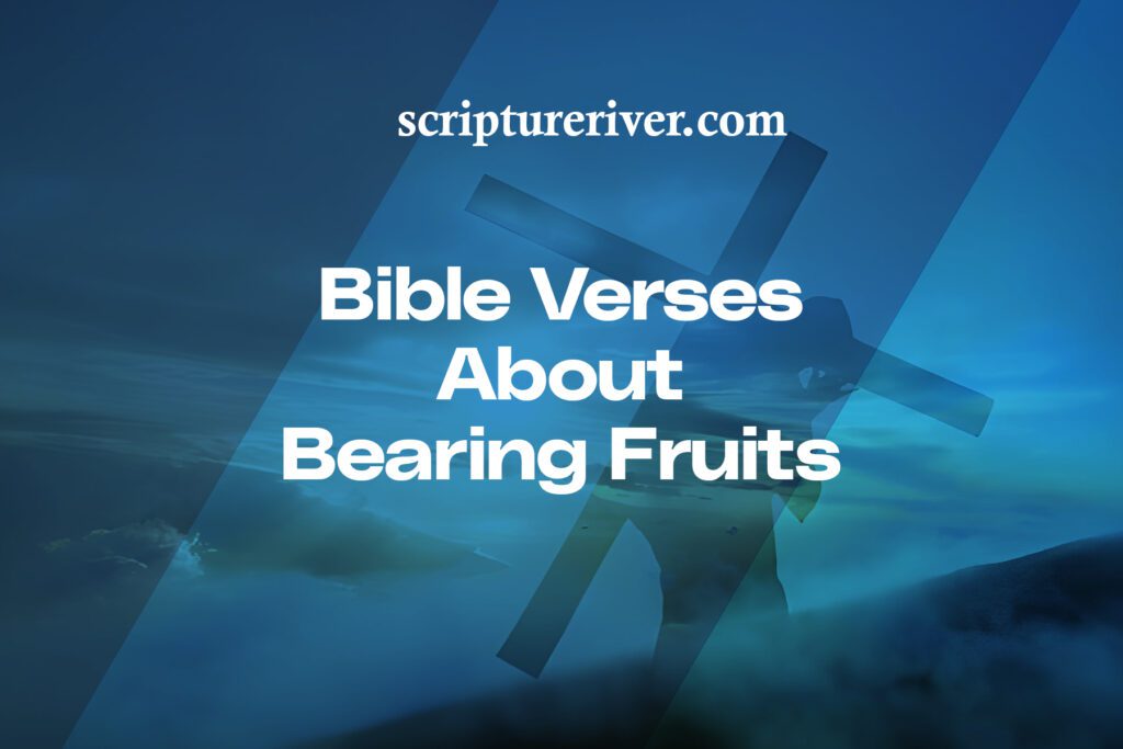 27 Bible Verses About Bearing Fruit - Scripture River