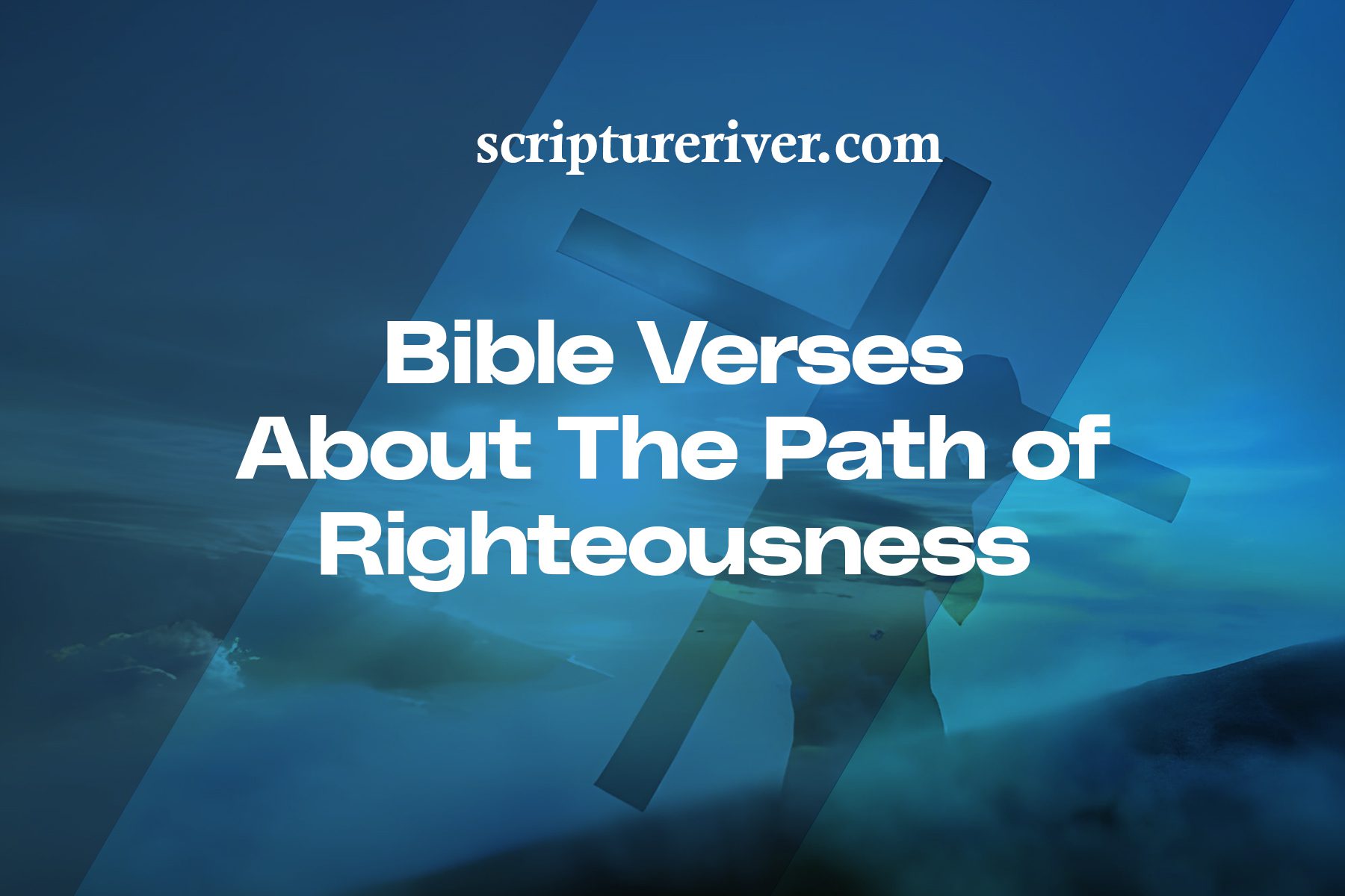 27 Bible Verses About the Path of Righteousness - Scripture River