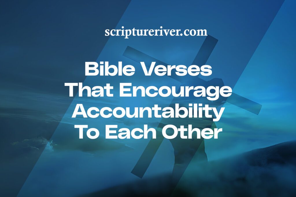 27 Bible Verses That Encourage Accountability to Each Other - Scripture ...