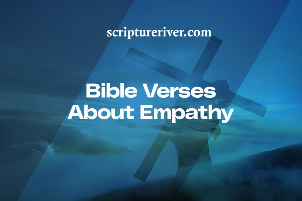 27 Bible Verses About Empathy - Scripture River