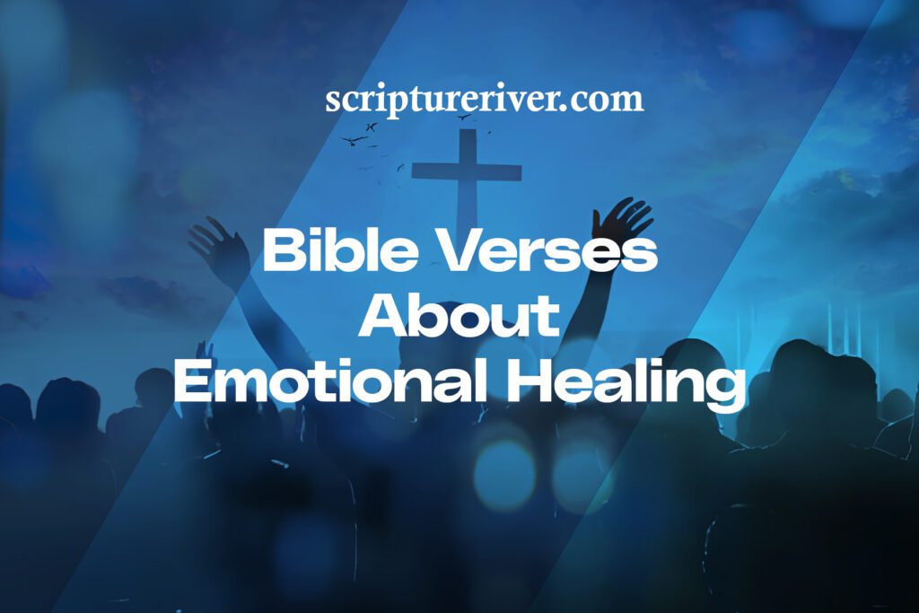 27 Bible Verses About Emotional Healing - Scripture River