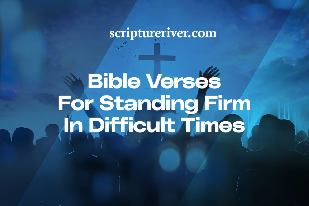 27 Bible Verses for Standing Firm in Difficult Times - Scripture River